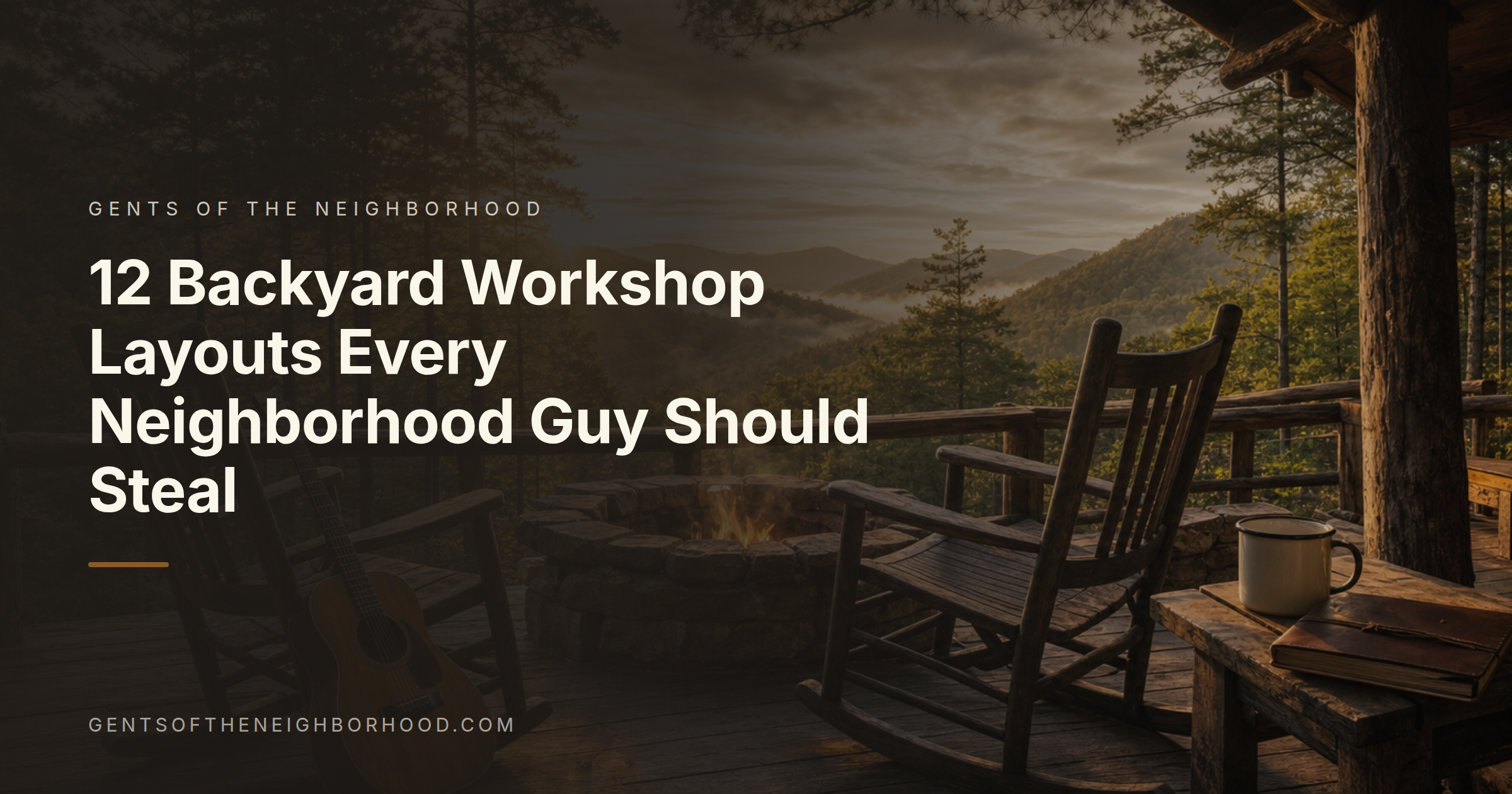 A log cabin porch with rocking chairs overlooking misty hills, the Gents of the Neighborhood hero scene, beside the article title: 12 Backyard Workshop Layouts Every Neighborhood Guy Should Steal